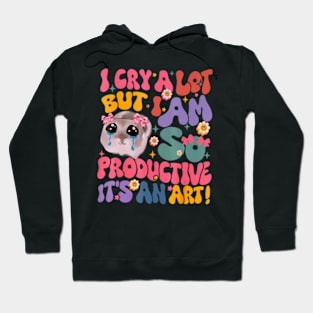 I Cry A Lot But I Am So Productive Hamster Hoodie